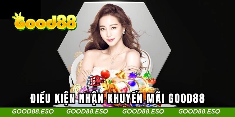 Những điều kiện nhận khuyến mãi Good88 cần biết