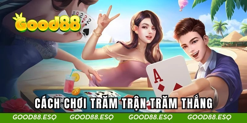 Cách chơi trăm trận trăm thắng