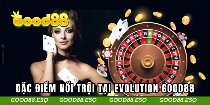 Điểm nổi bật tạo nên sức hút mạnh mẽ từ cộng đồng với Evolution Game