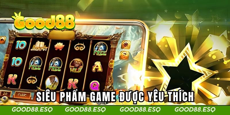 Siêu phẩm game được yêu thích