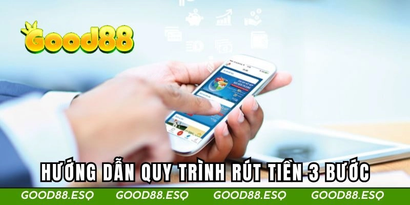 Hướng dẫn quy trình rút tiền 3 bước tại Good88