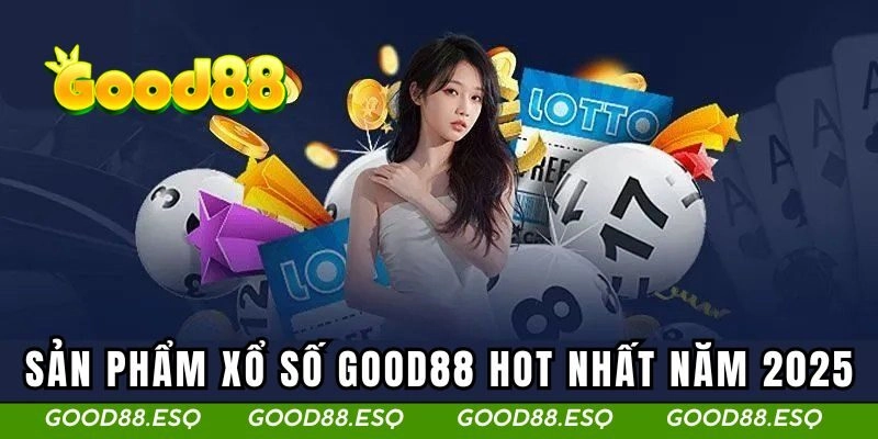 Sản phẩm xổ số GOOD88 hot nhất năm 2025